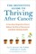 The Definitive Guide to Thriving After Cancer