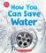How You Can Save Water (Learn About)