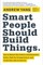 Smart People Should Build Things