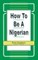 How to be a Nigerian