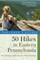 Explorer's Guide 50 Hikes in Eastern Pennsylvania: From the Mason-Dixon Line to the Poconos and North Mountain (Fifth Edition)