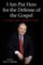 I Am Put Here for the Defense of the Gospel