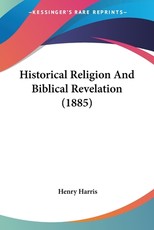 Historical Religion And Biblical Revelation (1885) Historical Religion And Biblical Revelation (1885)