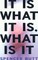 It Is What It Is, What Is It