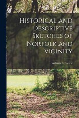 Historical and Descriptive Sketches of Norfolk and Vicinity Historical and Descriptive Sketches of Norfolk and Vicinity