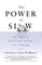 The Power of Slow
