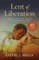 Lent of Liberation