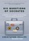Six Questions of Socrates: A Modern-Day Journey of Discovery through World Philosophy