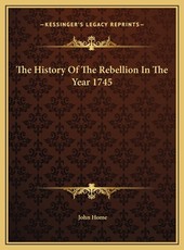 The History Of The Rebellion In The Year 1745 The History Of The Rebellion In The Year 1745