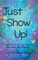 Just Show Up