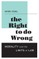 The Right to Do Wrong