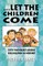 Let the Children Come