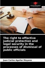 The right to effective judicial protection and legal security in the processes of dismissal of public officials The right to effective judicial protection and legal security in the processes of dismissal of public officials