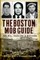 The Boston Mob Guide: Hit Men, Hoodlums & Hideouts