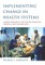 Implementing Change in Health Systems