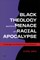 Black Theology and the Menace of Racial Apocalypse