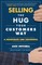 Selling the Hug Your Customers Way: The Proven Process for Becoming a Passionate and Successful Salesperson for Life