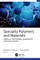 Specialty Polymers and Materials