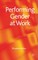 Performing Gender at Work