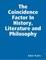 The Coincidence Factor In History, Literature and Philosophy