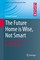 The Future Home is Wise, Not Smart