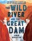 The Wild River and the Great Dam