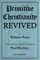 Primitive Christianity Revived