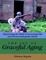 The Joy of Graceful Aging: Mastering the Skill of Growing Old and Overcoming the Pains