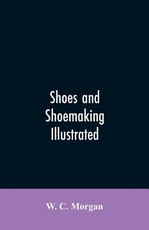 Shoes and shoemaking illustrated Shoes and shoemaking illustrated