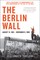 Taylor, F: Berlin Wall, August 13, 1961-November 9, 1989