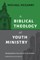 A Biblical Theology of Youth Ministry