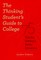 The Thinking Student's Guide to College