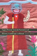 Upper Perené Arawak Narratives of History, Landscape, and Ritual Upper Perené Arawak Narratives of History, Landscape, and Ritual