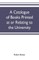 A catalogue of books printed at or relating to the University, town & county of Cambridge, from 1521 to 1893, with bibliographical and biographical notes