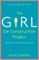 The Girl De-Construction Project