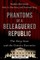 Phantoms of a Beleaguered Republic