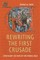 Rewriting the First Crusade