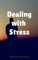 Dealing with Stress