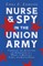 Nurse and Spy in the Union Army
