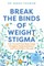 Break the Binds of Weight Stigma