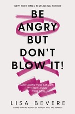 Be Angry, But Don't Blow It Be Angry, But Don't Blow It