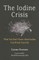 The Iodine Crisis
