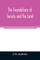 The foundations of society and the land; a review of the social systems of the middle ages in Britain, their growth and their decay