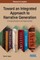 Toward an Integrated Approach to Narrative Generation: Emerging Research and Opportunities