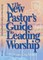 The New Pastor's Guide to Leading Worship