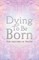 Dying to Be Born