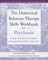 The Dialectical Behavior Therapy Skills Workbook for Psychosis