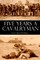 Five Years a Cavalryman (Abridged, Annotated)