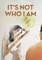 It's Not Who I Am