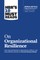 Hbr's 10 Must Reads on Organizational Resilience (with Bonus Article Organizational Grit by Thomas H. Lee and Angela L. Duckworth)
